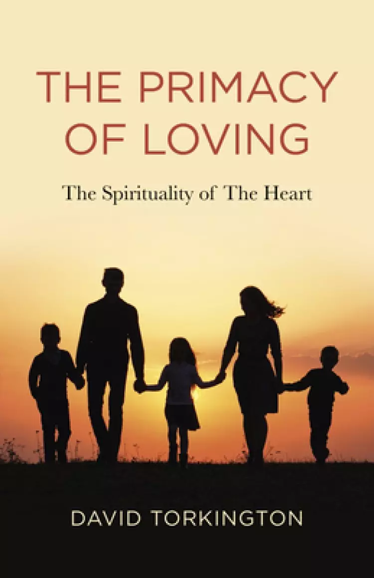 The Primacy of Loving: The Spirituality of the Heart