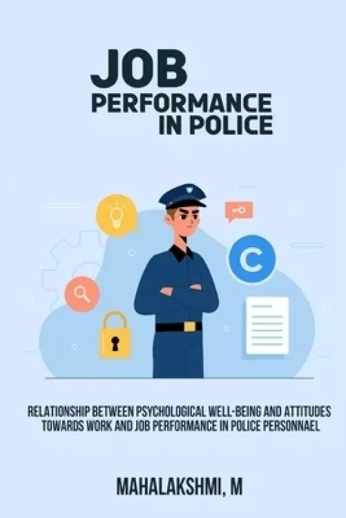 Relationship between psychological well-being and attitudes towards work and job performance in police personnel