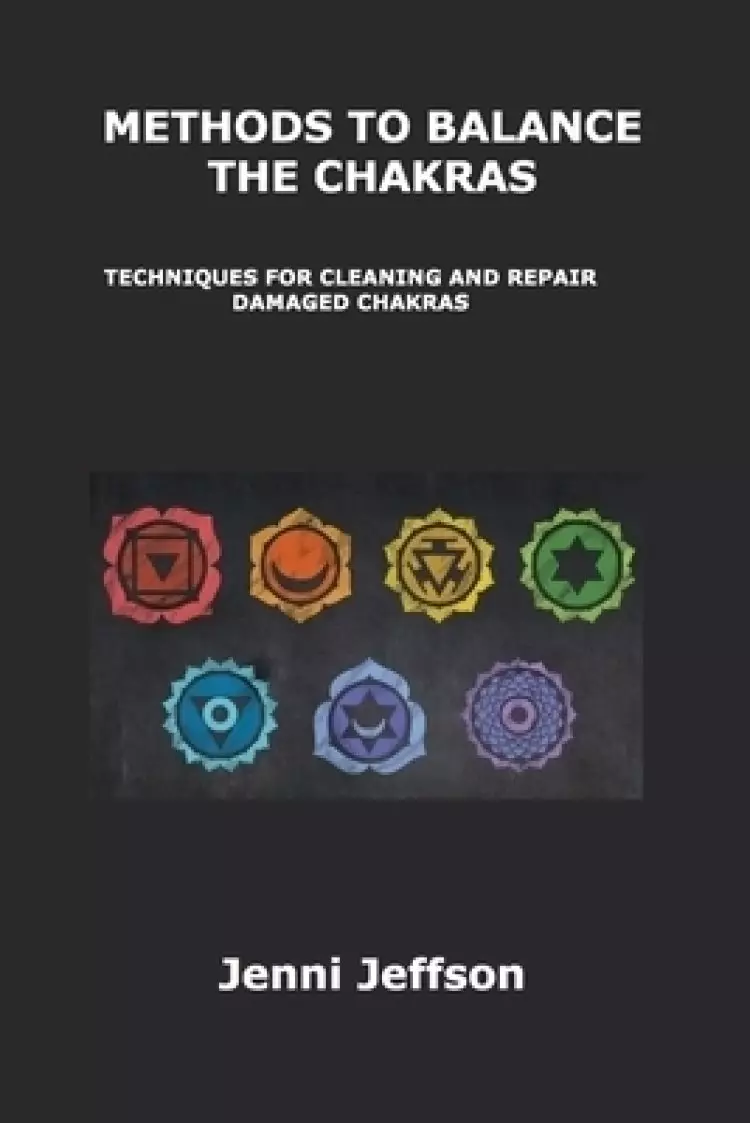 METHODS TO BALANCE THE CHAKRAS: TECHNIQUES FOR CLEANING AND REPAIR DAMAGED CHAKRAS