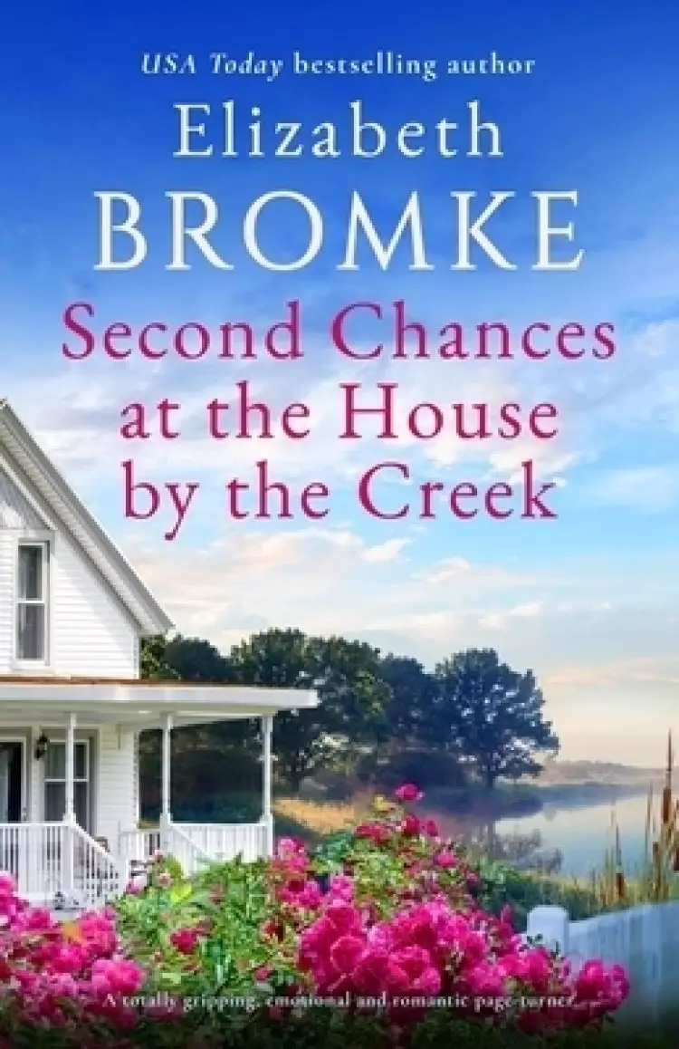Second Chances at the House by the Creek: A totally gripping, emotional and romantic page-turner