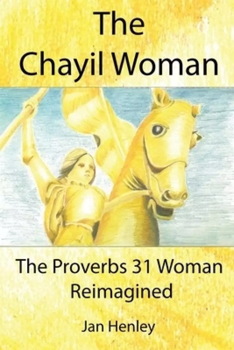The Chayil Woman: The Proverbs 31 Woman Reimagined