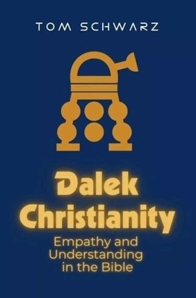Dalek Christianity : Empathy and Understanding in the Bible