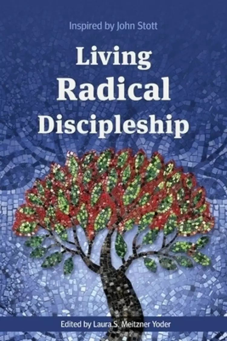 Living Radical Discipleship: Inspired by John Stott