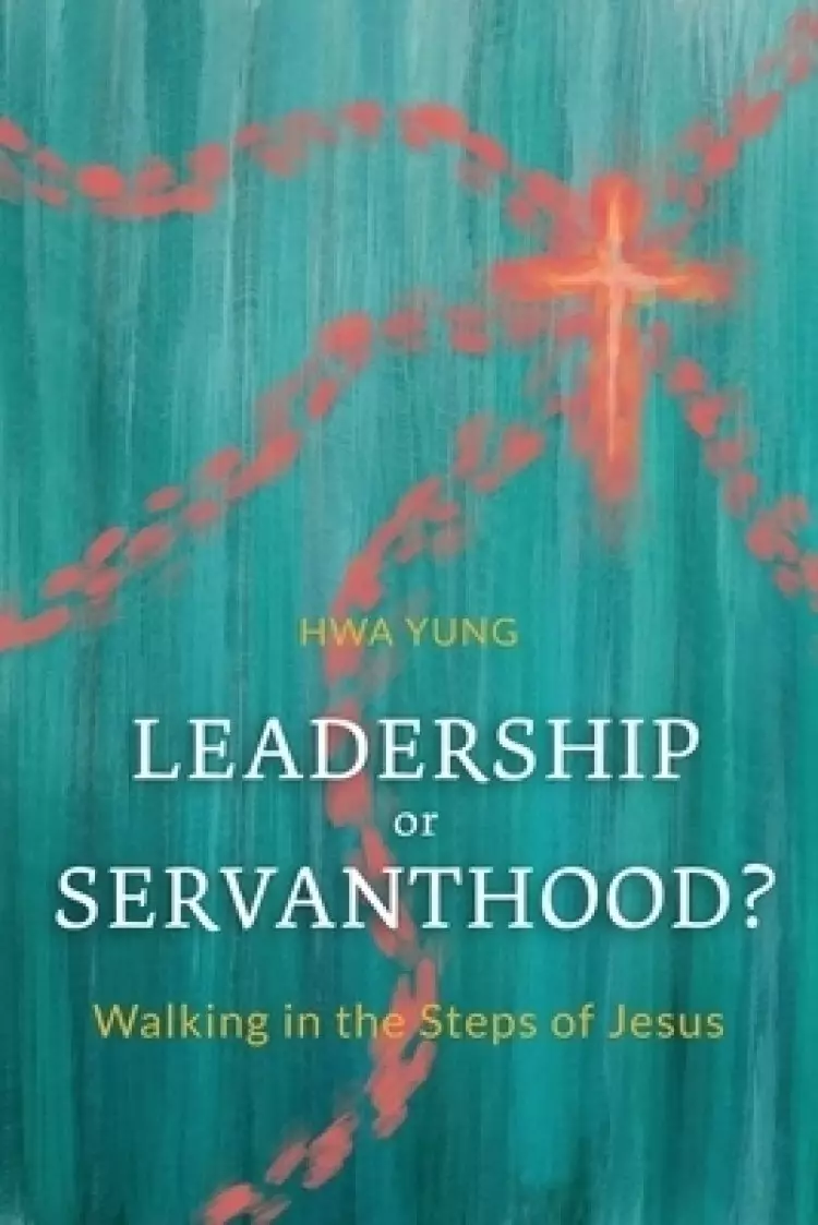 Leadership or Servanthood?: Walking in the Steps of Jesus