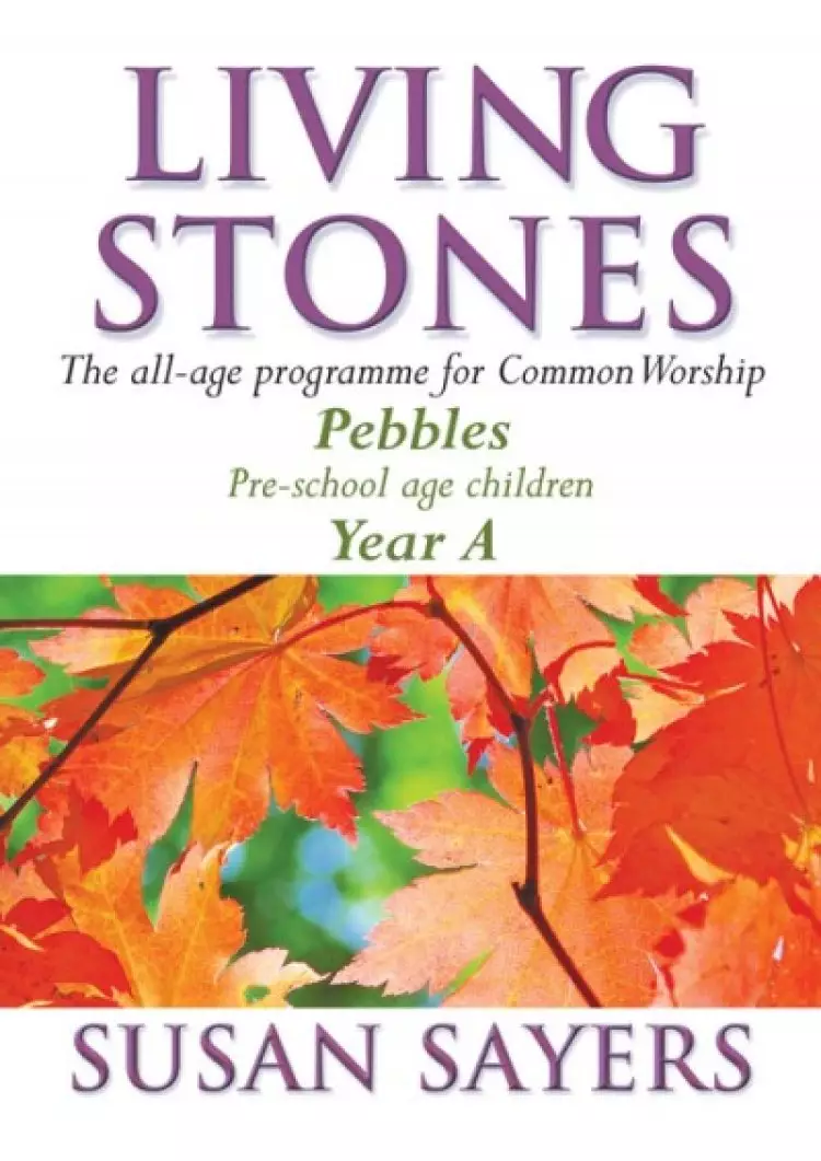 Living Stones : Year A (Pre-school). Pebbles: The All-age Resource for the Revised Common Lectionary