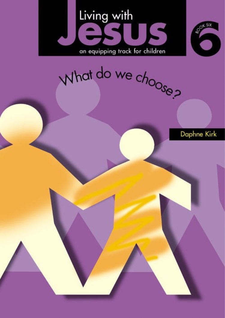 Living with Jesus Book 6: What Do We Choose?