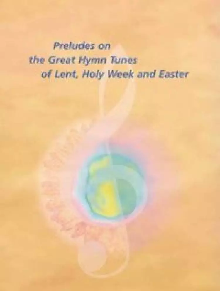 Preludes On Great Hymn Tunes Lent Easter & Holy Week