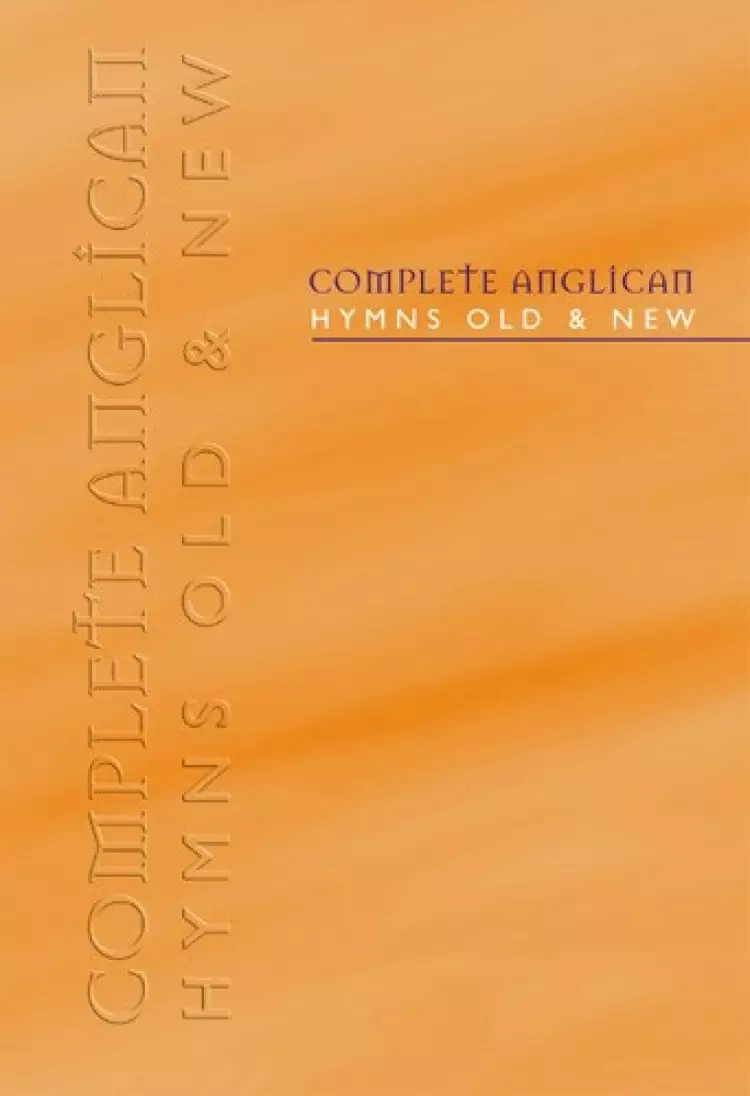 Complete Anglican Hymns Old and New : Words Edition