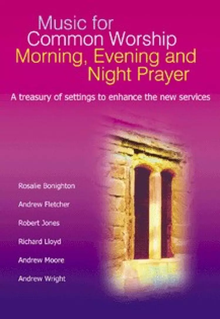 Music for Common Worship Morning, Evening and Night Prayer: A Treasury of Settings to Enhance the New Services