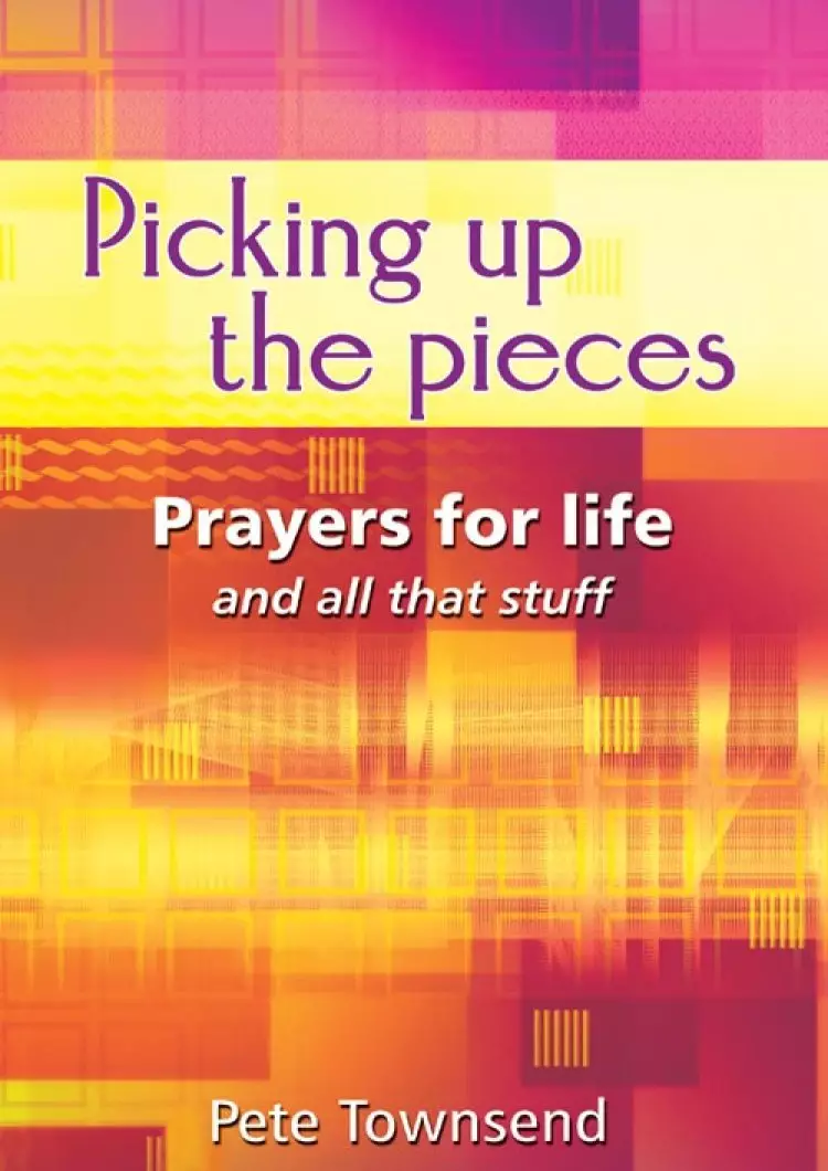 Picking Up the Pieces: Prayers for Life and all that Stuff