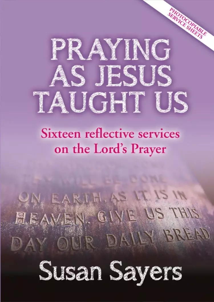 Praying as Jesus Taught Us: Sixteen Services Reflecting on the Lord's Prayer