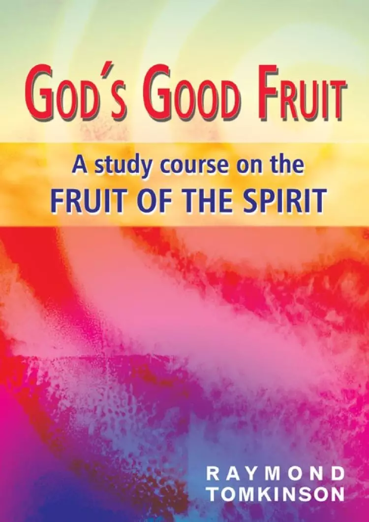 God's Good Fruit: A Study Course on the Fruit of the Spirit
