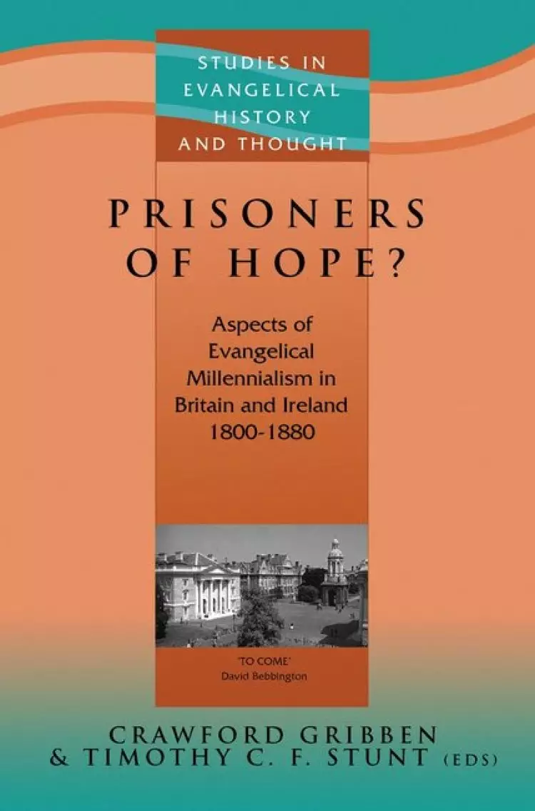 Prisoners of Hope? Aspects of Evangelical Millennialism in Britain and Ireland 1800 - 1880