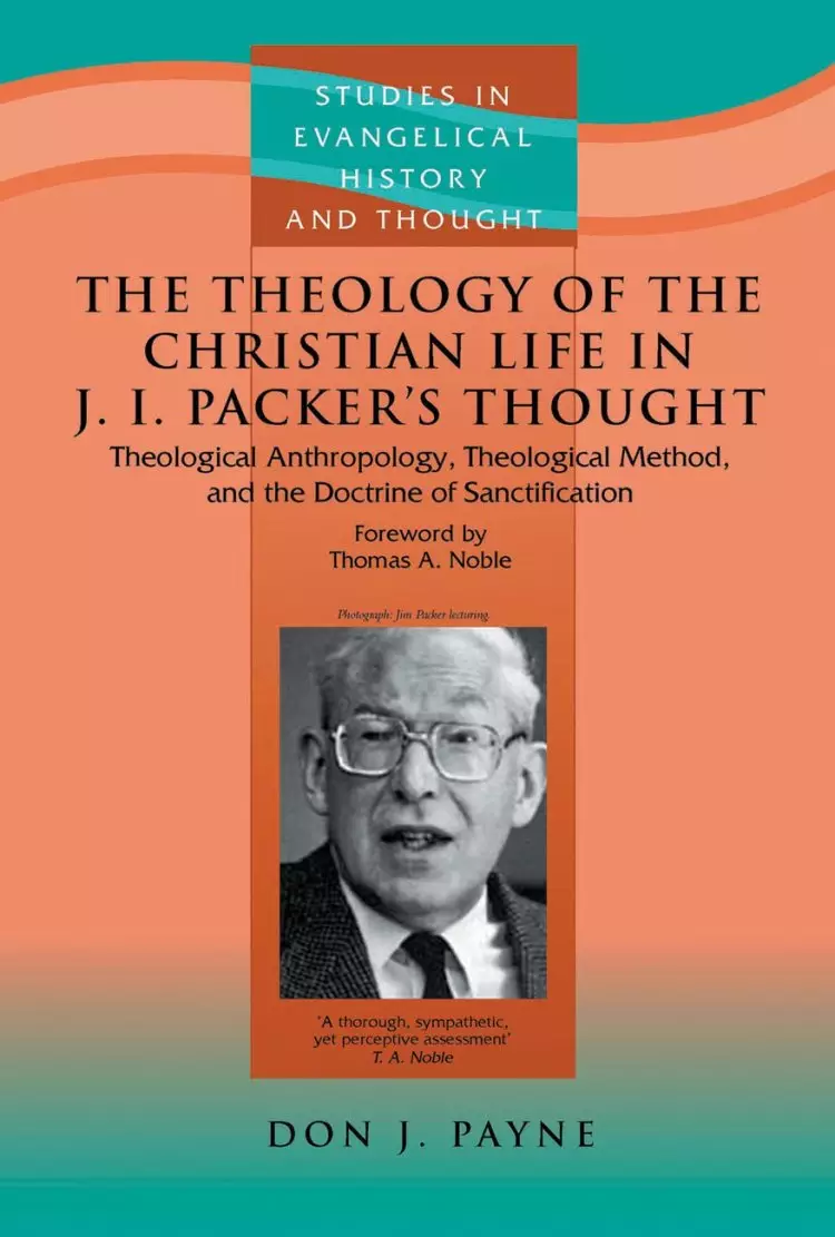 Theology of The Christian Life in J I Packer's Thought