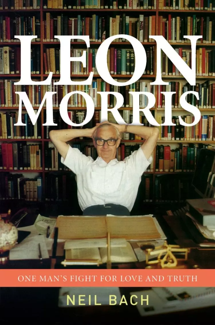 Leon Morris: One Man's Fight for Love and Truth
