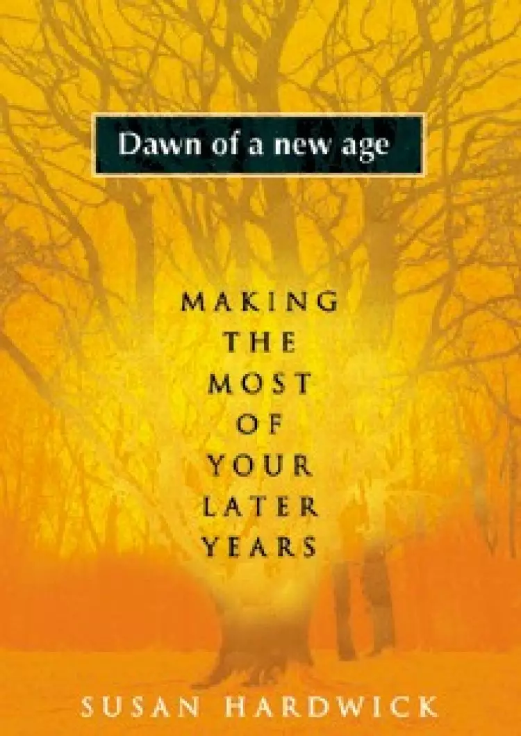 Dawn of a New Age: Making the Most of Your Later Years