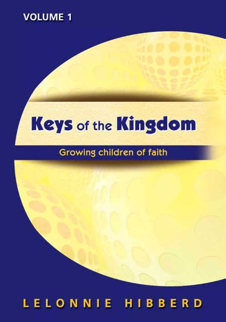 Keys to the Kingdom Volume 1: Growing Children of Faith