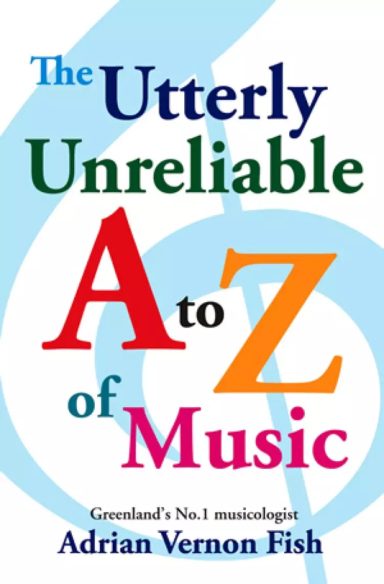 The Utterly Unreliable A to Z of Music