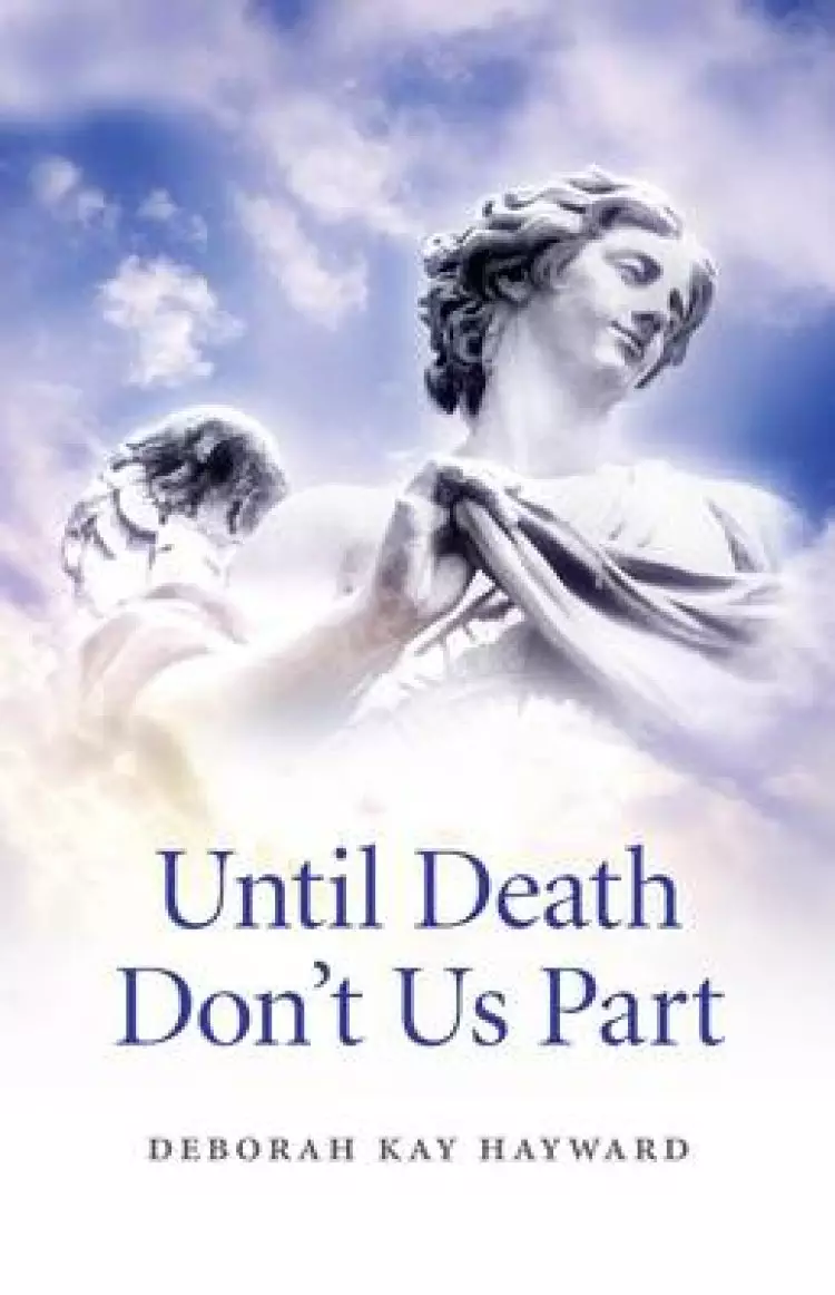 Until Death Don't Us Part: A Spiritually Inspired Guide to Bereavement