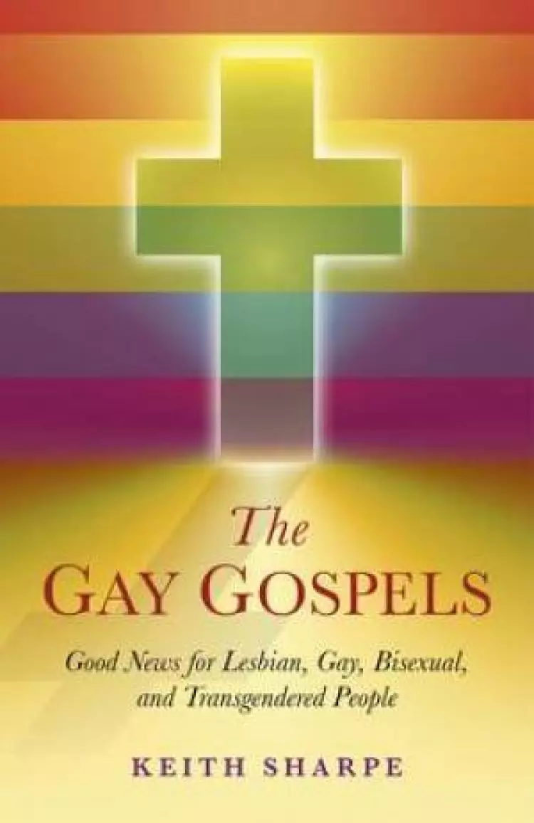 Gay Gospels, The – Good News For Lesbian, Gay, Bisexual, And Transgendered People