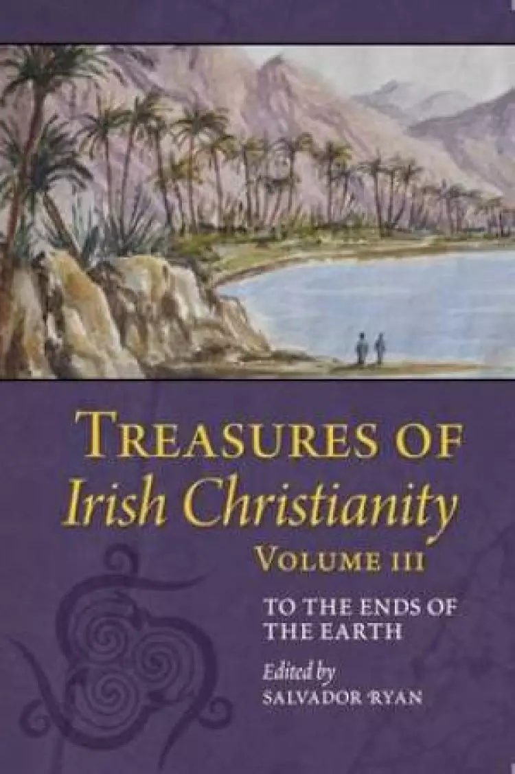 Treasures of Irish Christianity: To the Ends of the Earth