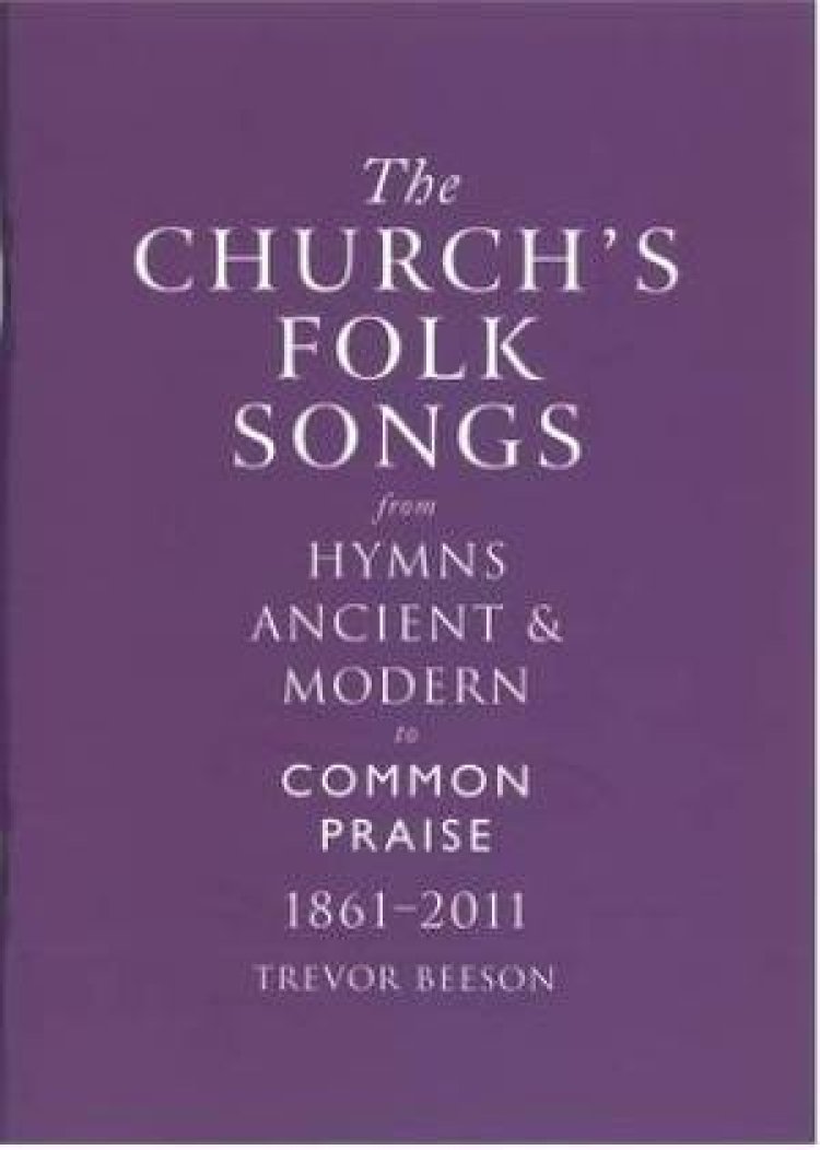 The Church's Folk Songs from Hymns Ancient & Modern to Common Praise 1861-2011