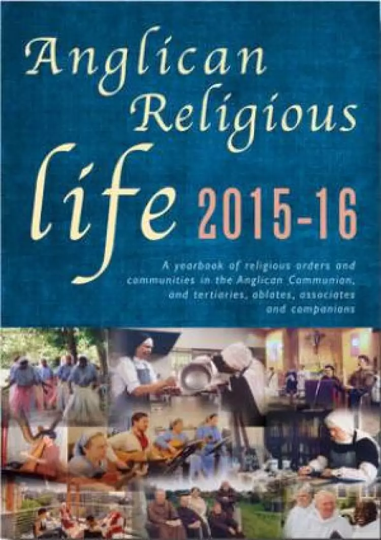 Anglican Religious Life 2016-17: A Yearbook of Religious Orders and Communities in the Anglican Communion, and Tertiaries, Oblates, Associates and Com