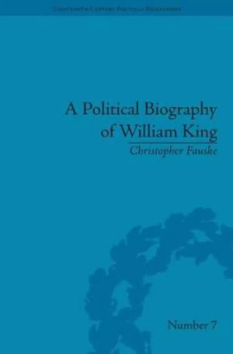 A Political Biography of William King