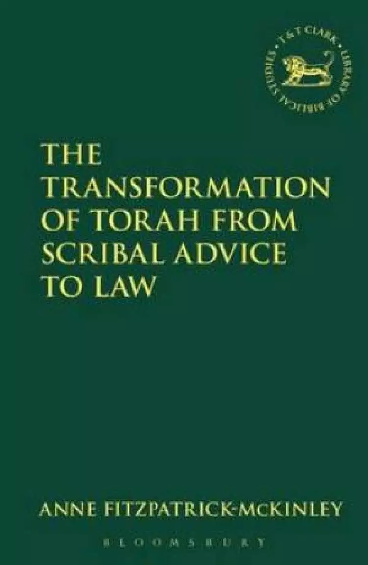 The Transformation of Torah from Scribal Advice to Law