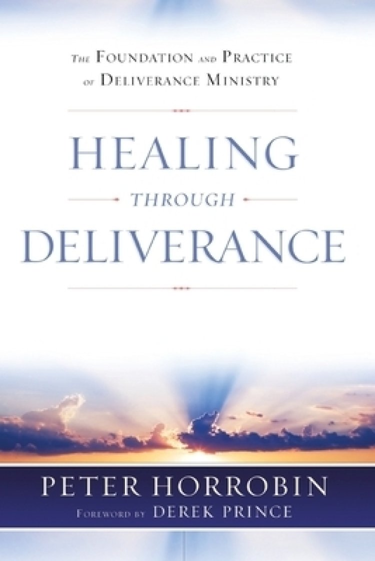 Healing through Deliverance: The Foundation and Practice of Deliverance Ministry
