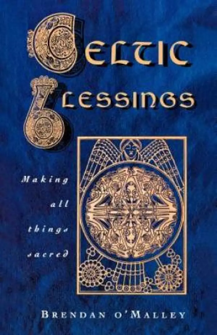 Celtic Blessings: Making All Things Sacred