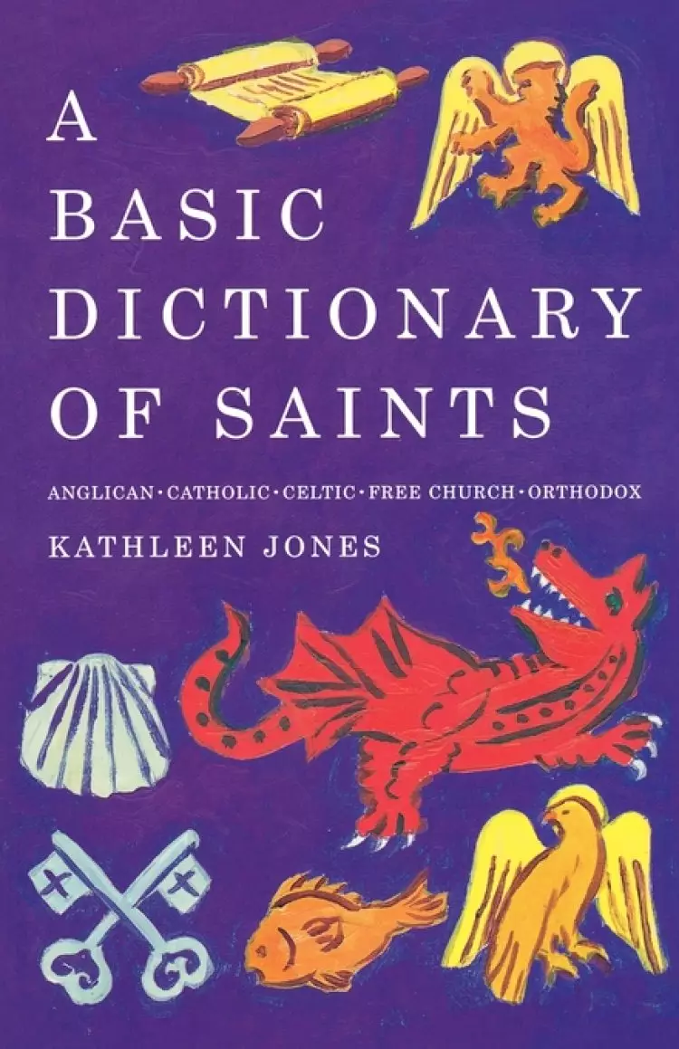 A Basic Dictionary of Saints: Anglican, Catholic, Free Church and Orthodox