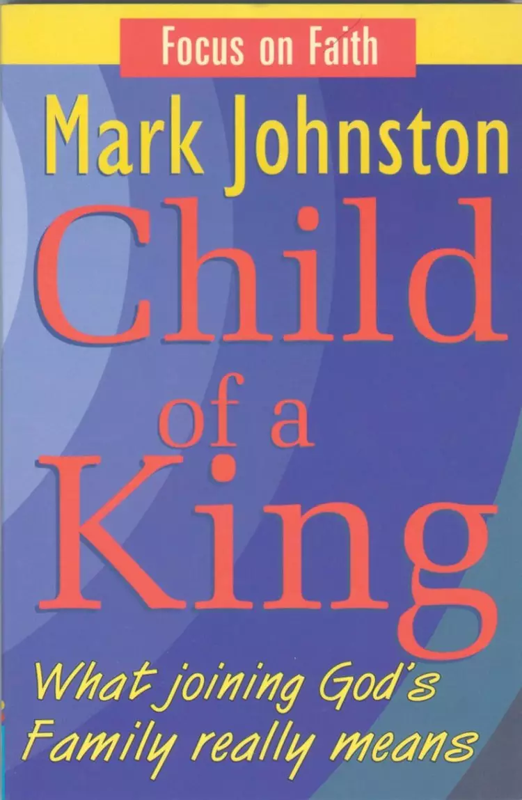 Child of a King: What Joining God's Family Really Means