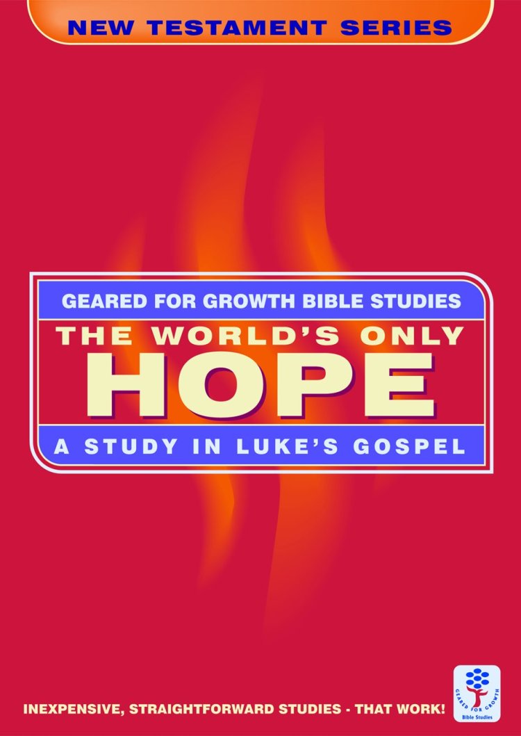 Worlds Only Hope ,The: A Study in Luke's Gospel (Geared for Growth: New Testament)