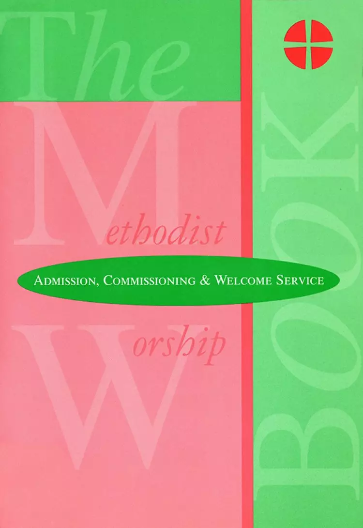 The Methodist Worship Book - Orders of Service: Admission, Commissioning & Welcome Service