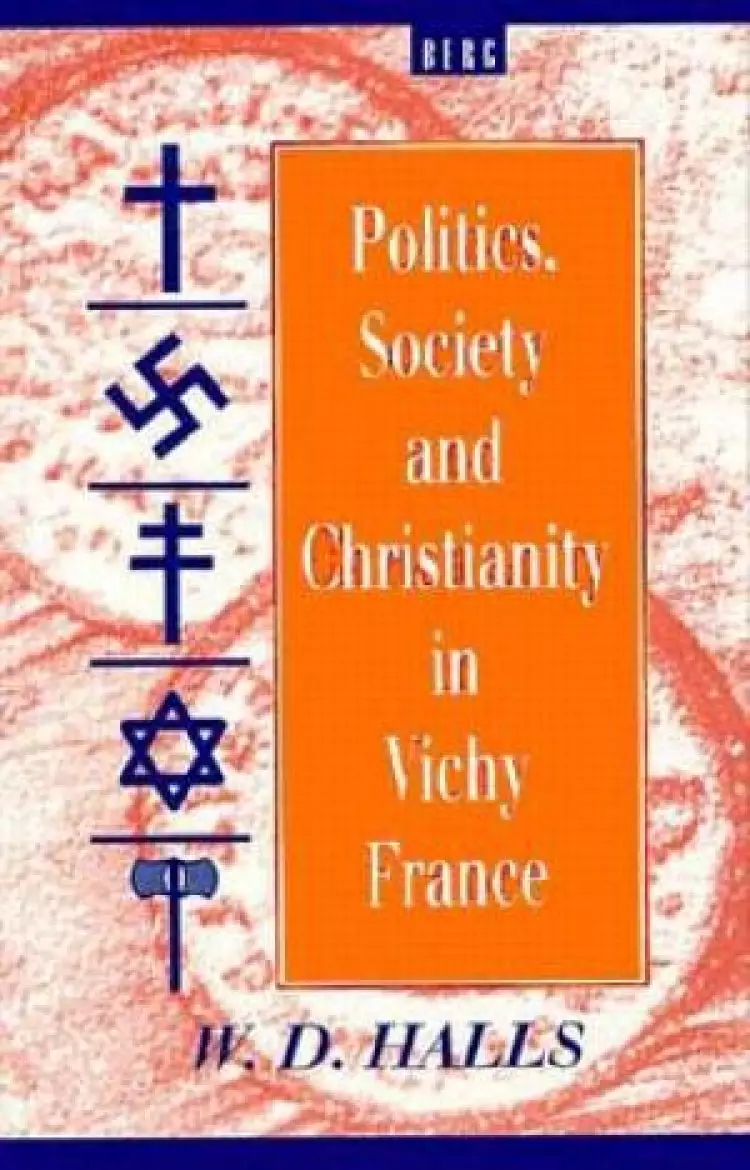 Politics, Society And Christianity In Vichy France
