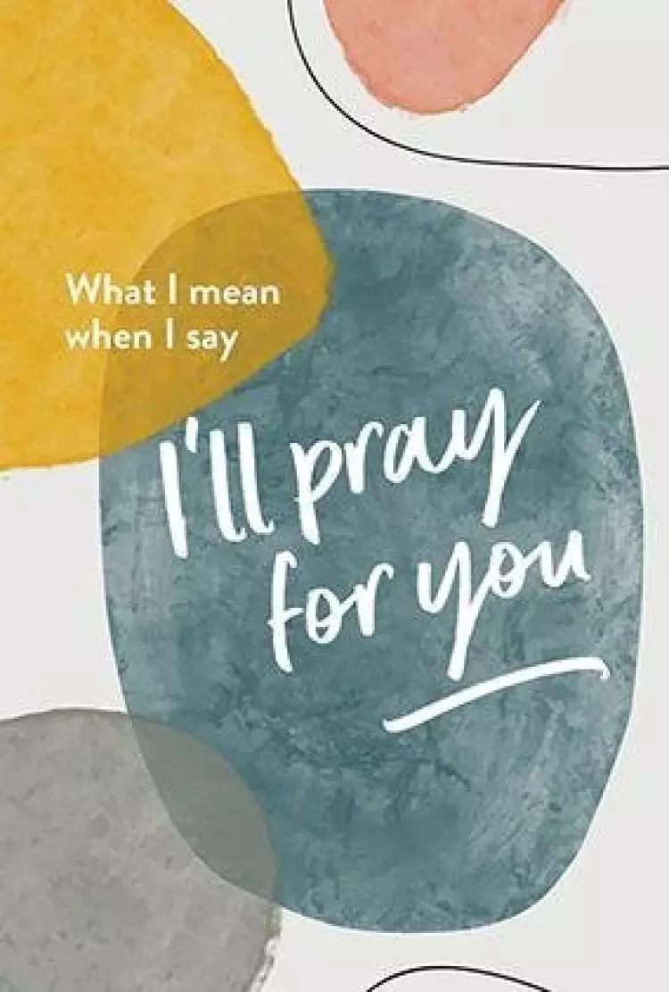 What I Mean When I Say "I'll Pray For You"