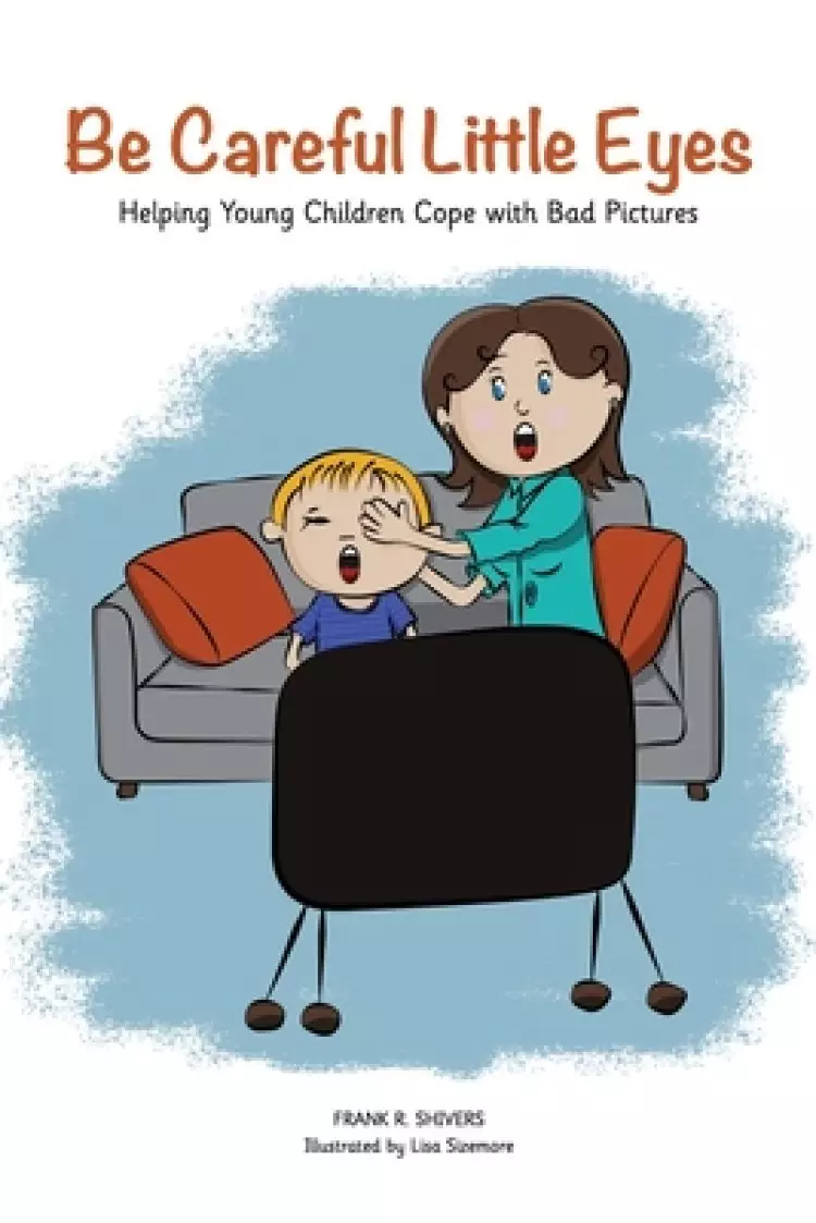Be Careful Little Eyes: Helping Young Children Cope with Bad Pictures
