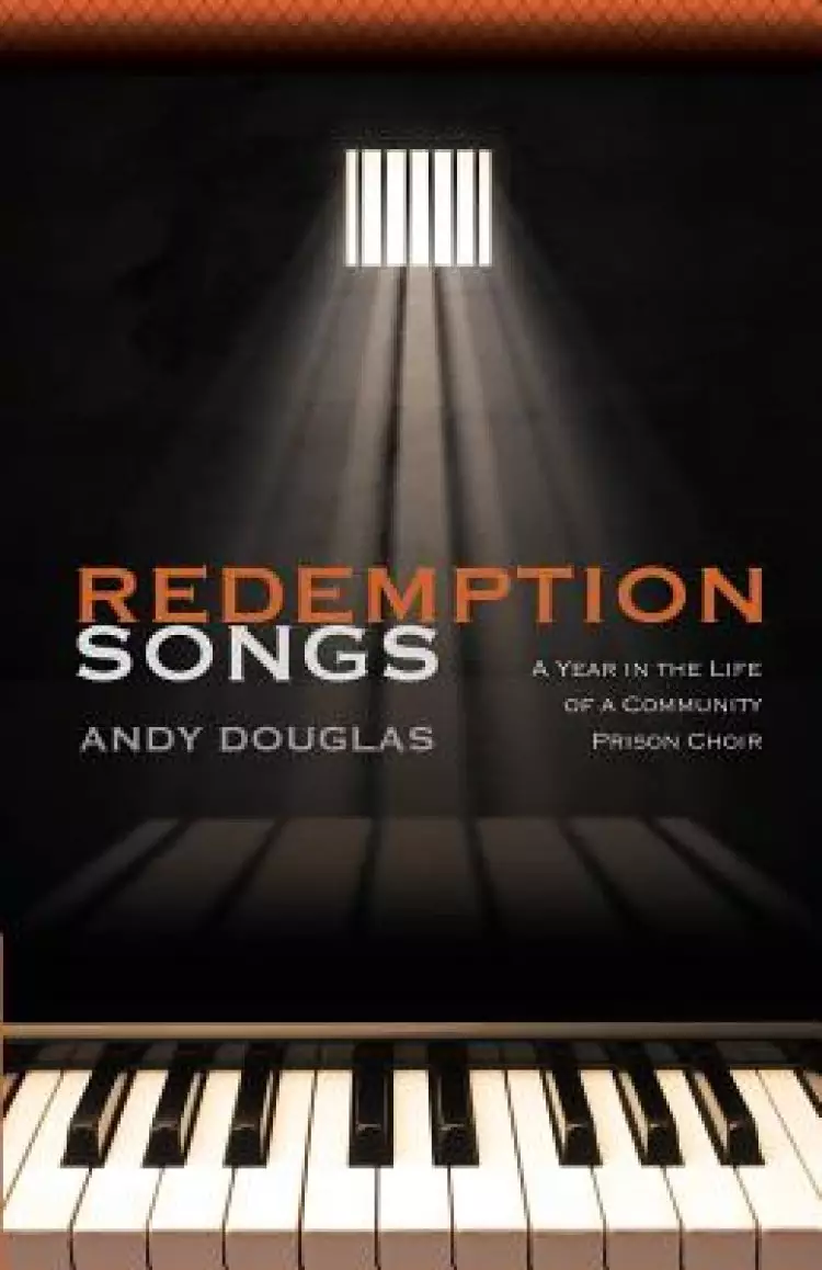 Redemption Songs: A Year in the Life of a Community Prison Choir