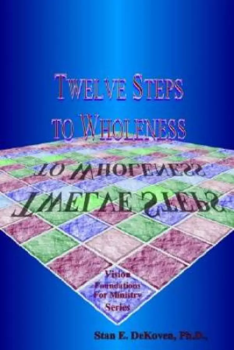 Twelve Steps to Wholeness