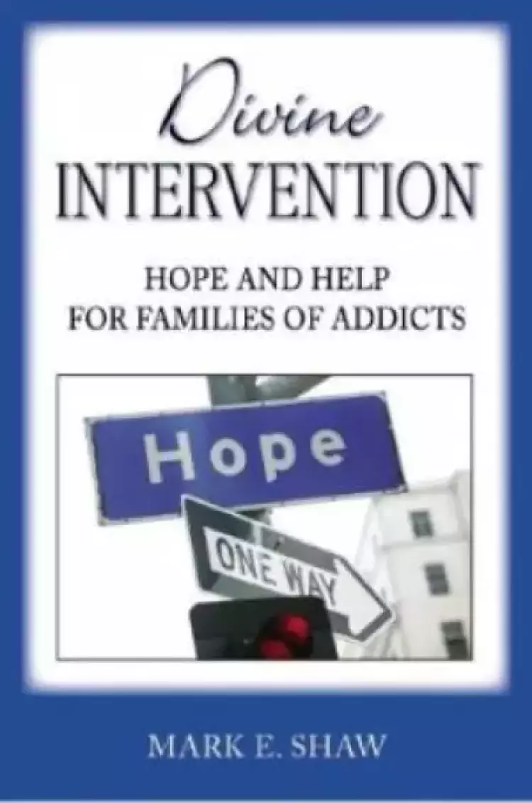 Divine Intervention : Hope And Help For Families Of Addicts