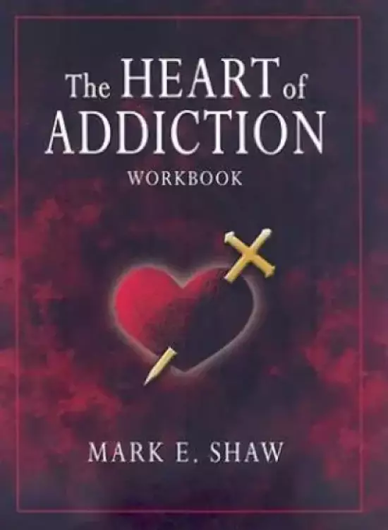 Heart Of Addiction Workbook