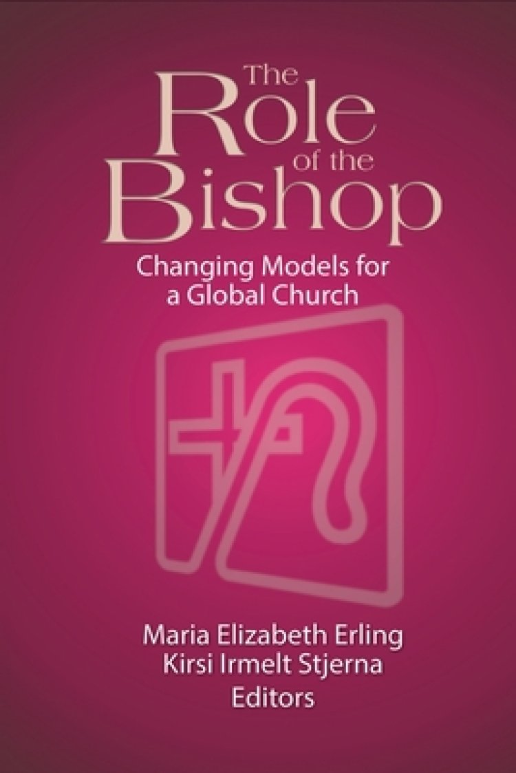 The Role of the Bishop: Changing Models for a Global Church