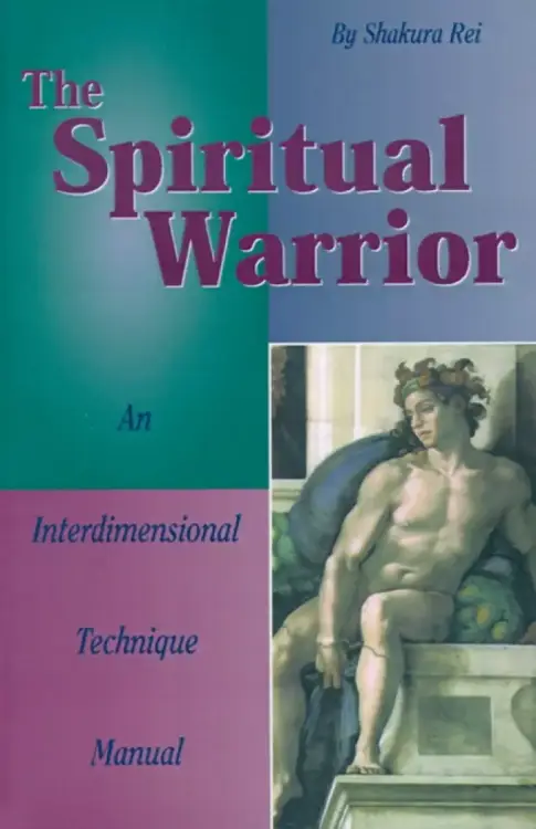 The Spiritual Warrior: An Interdimensional Technique Manual