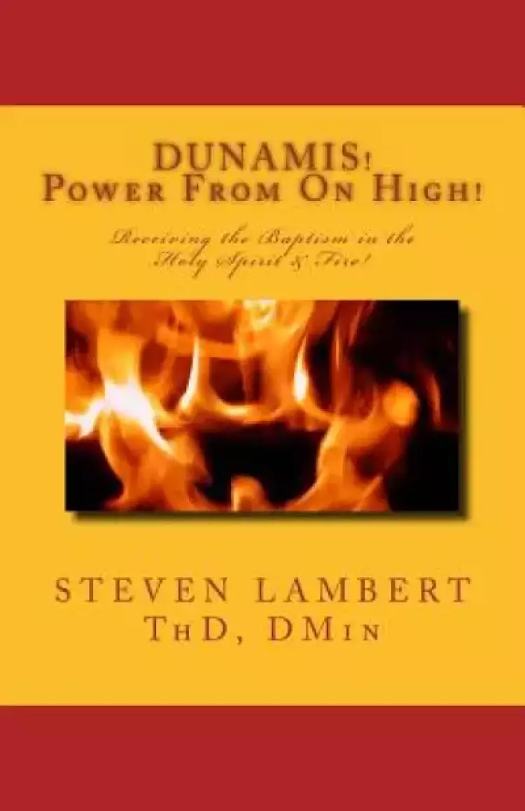 DUNAMIS! Power From On High!: Receiving the Baptism in the Holy Spirit & Fire