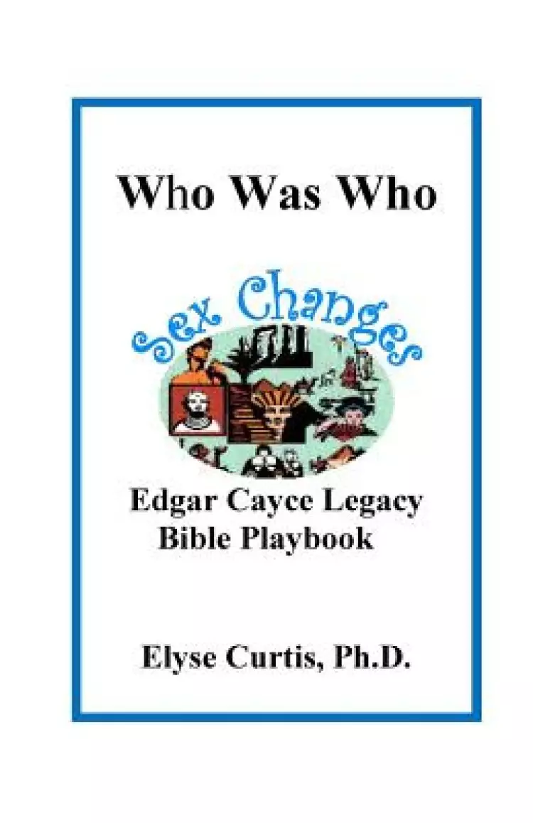 Sex Changes: Who Was Who Edgar Cayce Legacy Bible Playbook