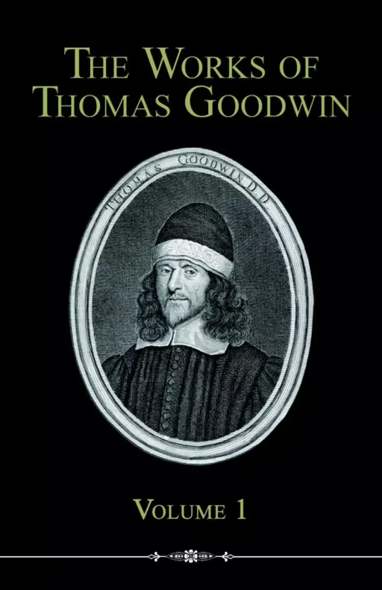 Works Of Thomas Goodwin, Volume 1