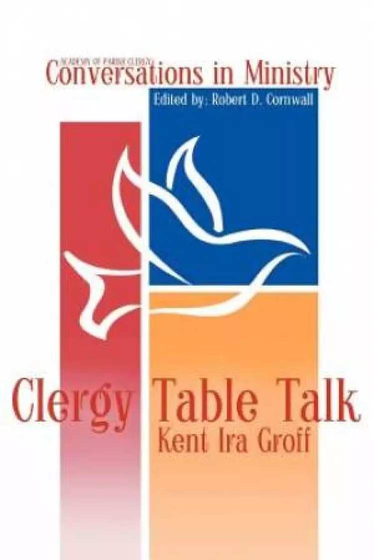 Clergy Table Talk: Eavesdropping on Ministry Issues in the 21st Century