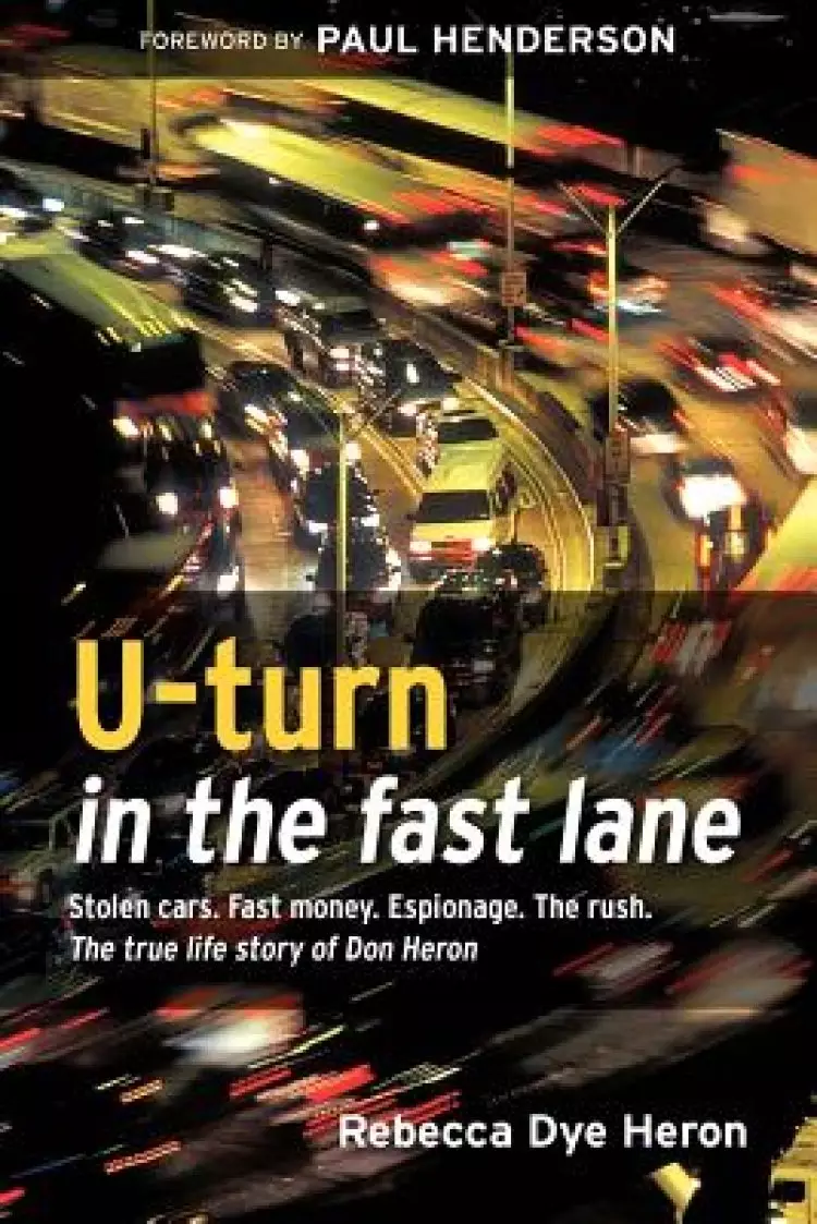 U-Turn in the Fast Lane: One Man's Journey Back to God - The True Life Story of Don Heron