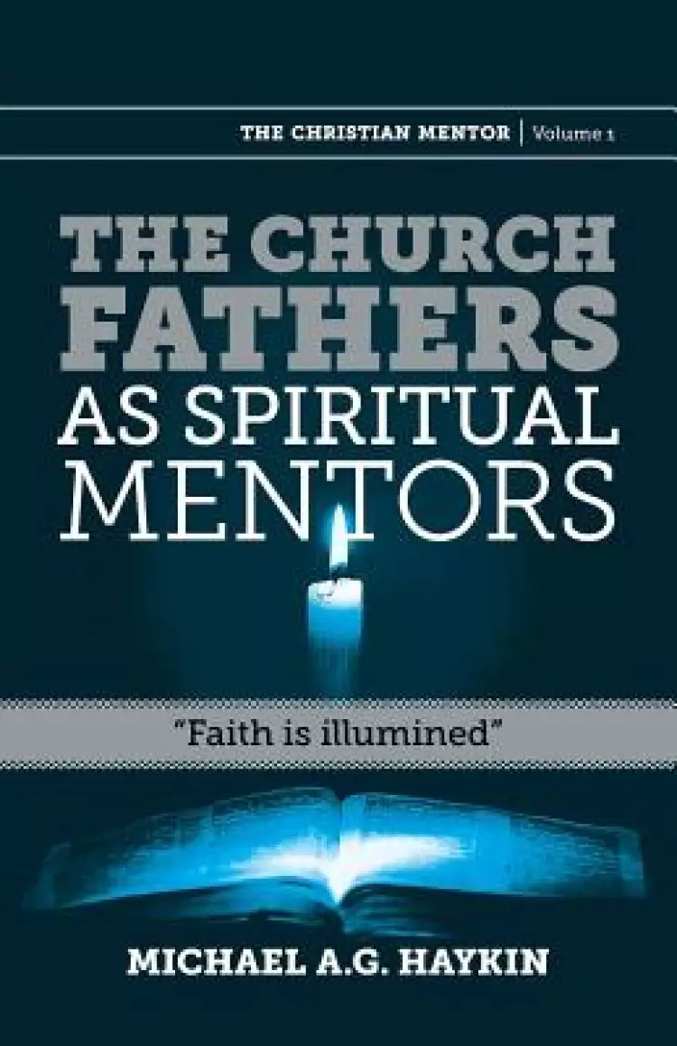 The Church Fathers as Spiritual Mentors: "Faith is Illumined"